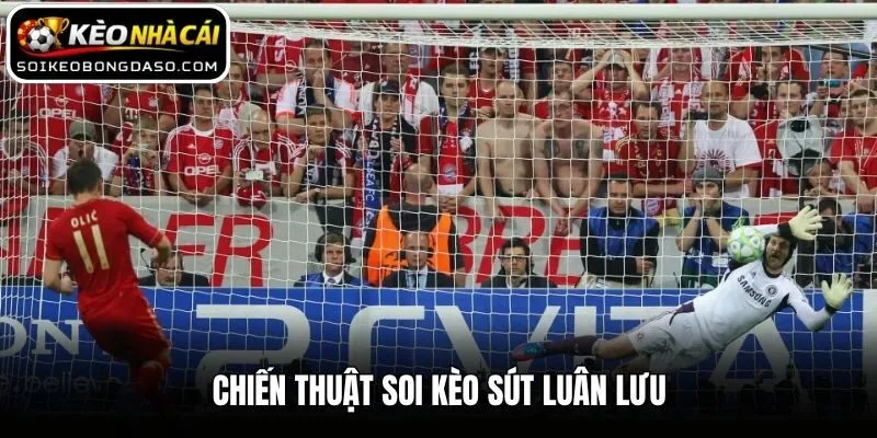 Chiến thuật soi kèo sút luân lưu