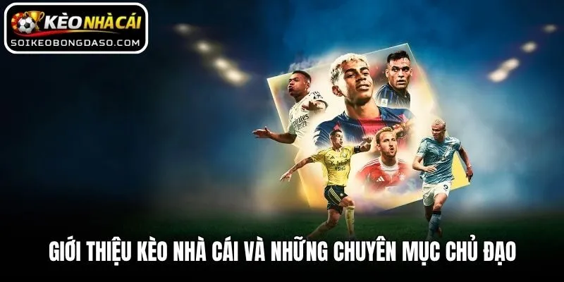 Giới Thiệu Kèo nhà cái 2 Giới thiệu Kèo nhà cái và những chuyên mục chủ đạo