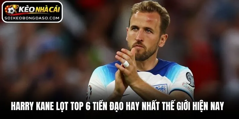 Điểm Danh Top 6 Tiền Đạo Hay Nhất Thế Giới Hiện Nay 3 Harry Kane lọt top 6 tiền đạo hay nhất thế giới hiện nay