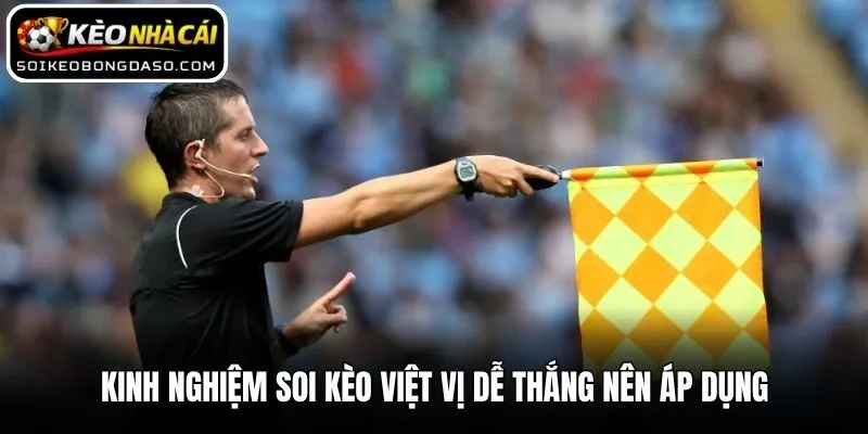 Kinh nghiệm soi kèo việt vị dễ thắng nên áp dụng