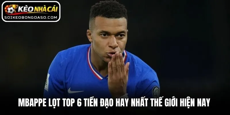 Điểm Danh Top 6 Tiền Đạo Hay Nhất Thế Giới Hiện Nay 2 Mbappe lọt top 6 tiền đạo hay nhất thế giới hiện nay